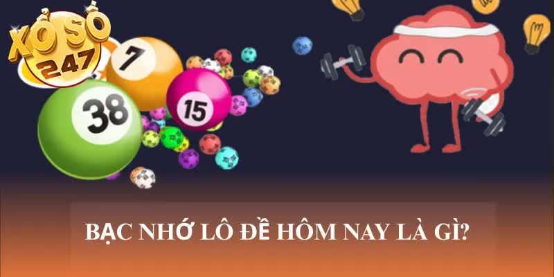 Bạc nhớ lô đề hôm nay là gì?