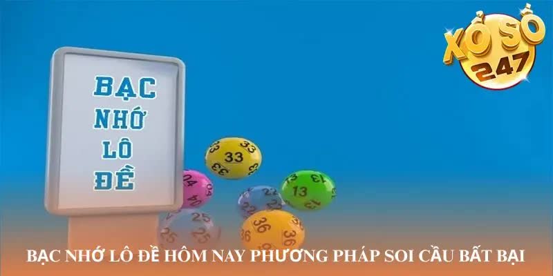 Bạc nhớ lô đề hôm nay phương pháp soi cầu bất bại