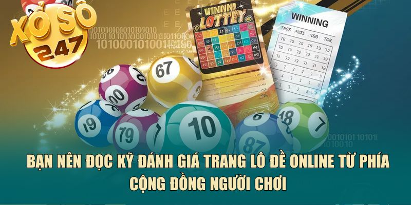 Bạn nên đọc kỹ đánh giá trang lô đề online từ phía cộng đồng người chơi