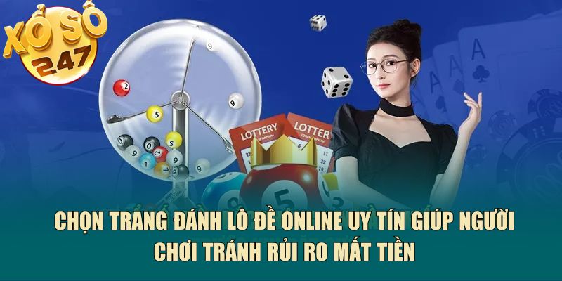 Chọn trang đánh lô đề online uy tín giúp người chơi tránh rủi ro mất tiền
