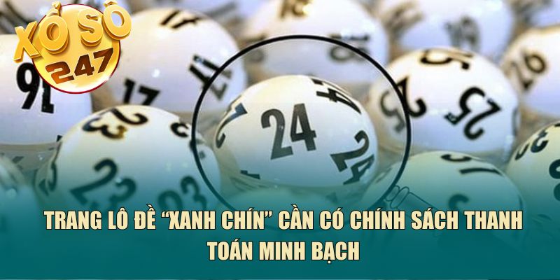 Trang lô đề “xanh chín” cần có chính sách thanh toán minh bạch